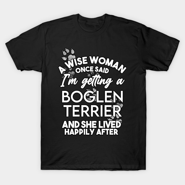 A wise woman once said i'm getting an boglen terrier and she lived happily after T-Shirt by SerenityByAlex